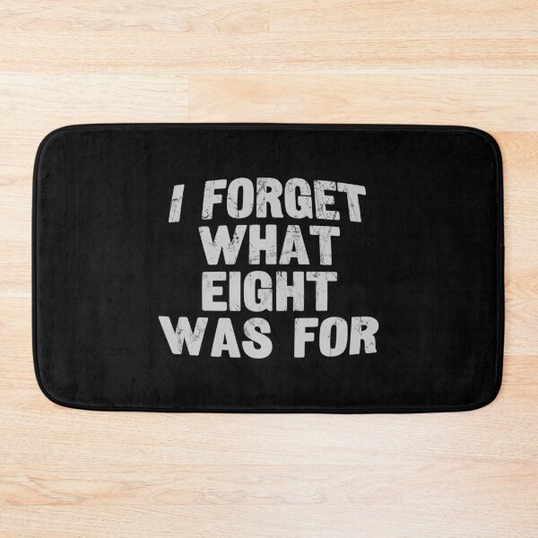 Item preview, I Forget What Eight Was For ??? designed and sold by EunsooLee.