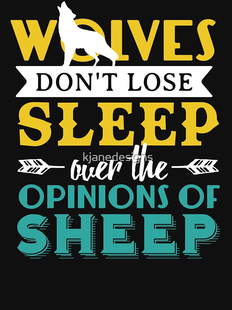 wolves dont lose sleep over the opinions of sheep