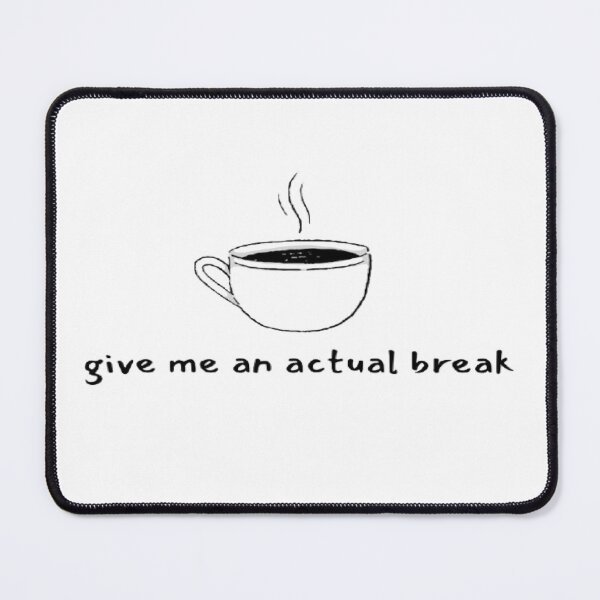 Item preview, Give Me An Actual Break designed and sold by bubbleejoy.