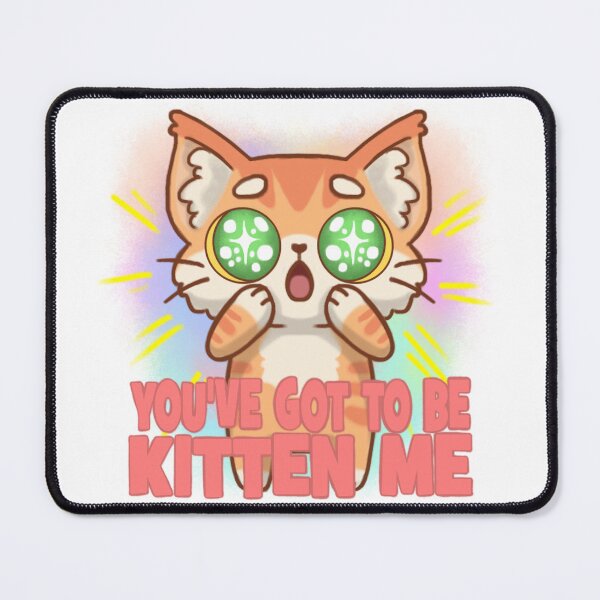Item preview, You've got to be kitten me designed and sold by TwistedKatzInk.
