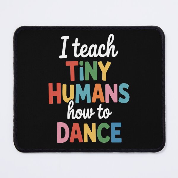 Item preview, I Teach Tiny Humans How To Dance - Ballet Dance Teacher designed and sold by CottonCandyPrin.