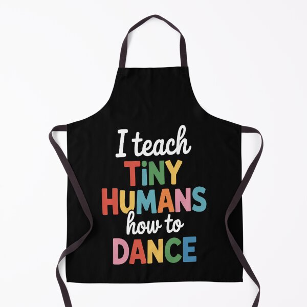 Item preview, I Teach Tiny Humans How To Dance - Ballet Dance Teacher designed and sold by CottonCandyPrin.