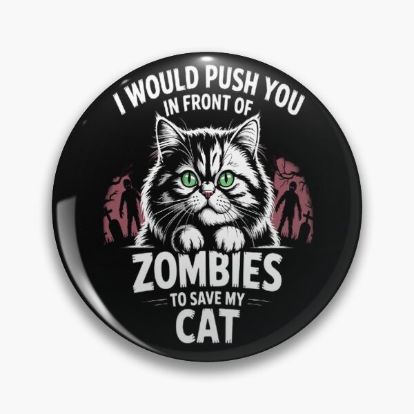 Item preview, I Would Push You In Front Of Zombies To Save My Cat designed and sold by CottonCandyPrin.