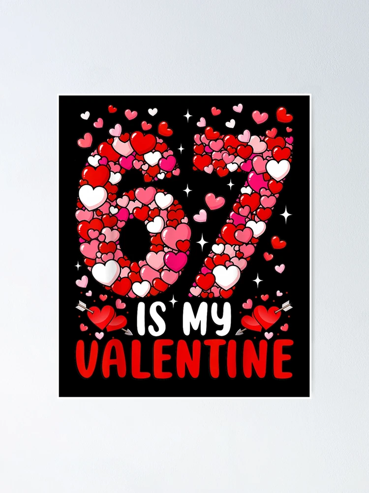 67 is My Valentine Six Seven Heart Funny Valentine's Day 67