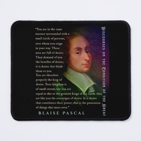 Item preview, Blaise Pascal quote: You are in the same manner surrounded with a small circle of persons, over whom you reign in your way. These men are full of desire. designed and sold by artbleed.