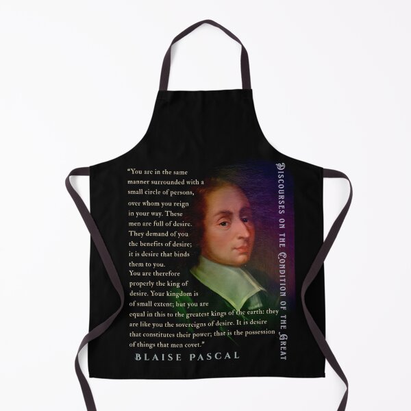 Item preview, Blaise Pascal quote: You are in the same manner surrounded with a small circle of persons, over whom you reign in your way. These men are full of desire. designed and sold by artbleed.