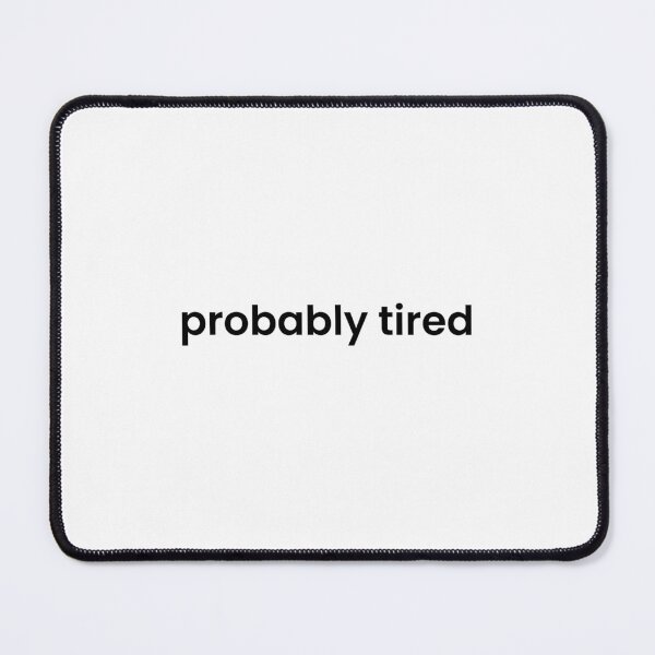 Item preview, Probably Tired - Everyday Mood designed and sold by NapsAndThat.