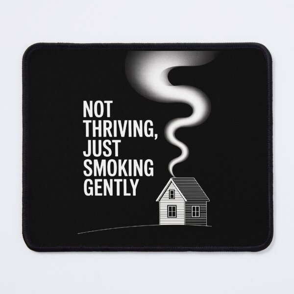Item preview, Not Thriving Just Smoking Gently designed and sold by Shannon Bosley.