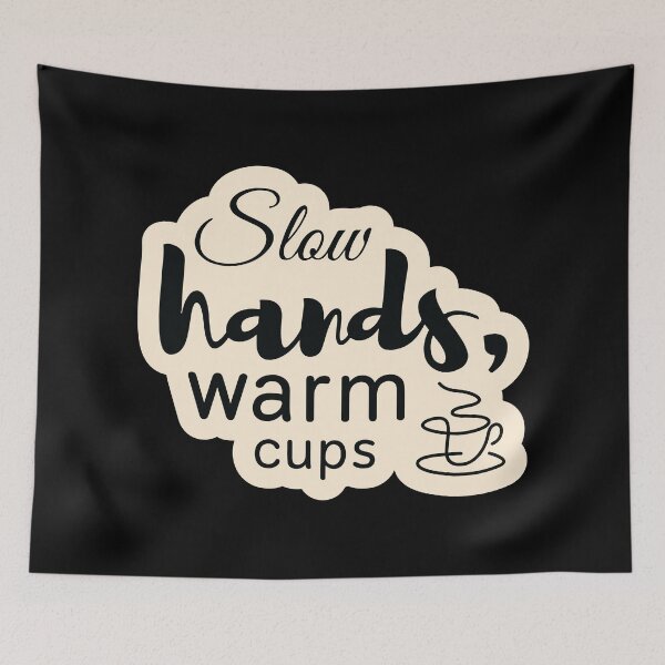 Item preview, Slow hands, warm cups designed and sold by Cushy Digital.