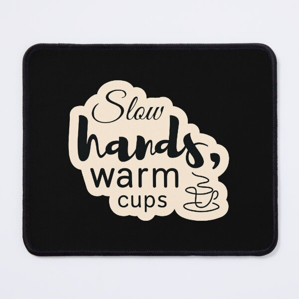 Item preview, Slow hands, warm cups designed and sold by Cushy Digital.