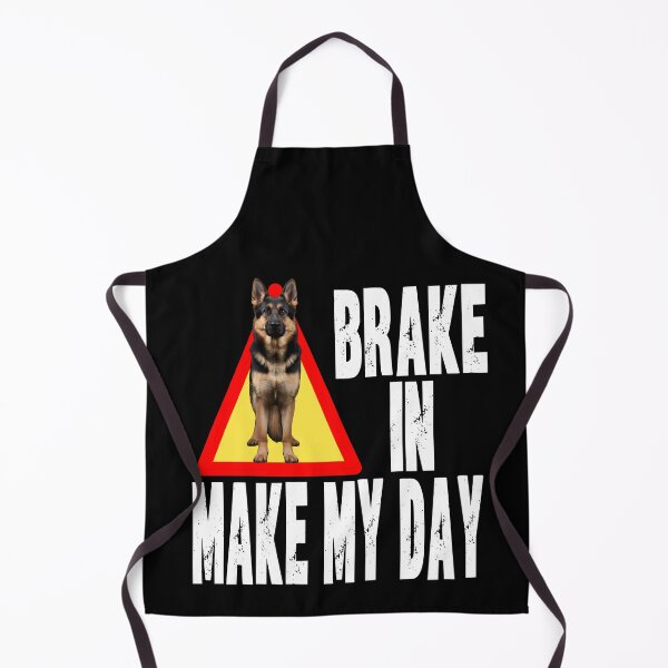 Item preview, BRAKE IN MAKE MY DAY funny German Shepard dog owner guard designed and sold by Jt41.