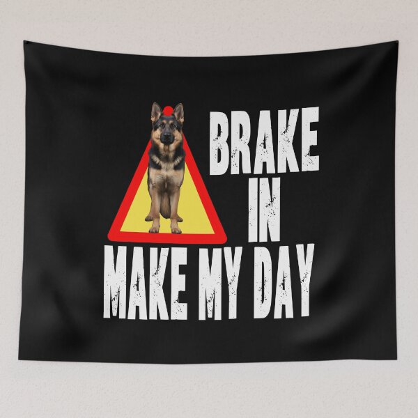 Item preview, BRAKE IN MAKE MY DAY funny German Shepard dog owner guard designed and sold by Jt41.
