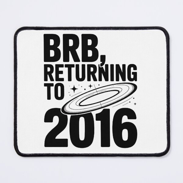 Item preview, back to 2016 - time machine humor - return to 2016 - do over please - mentally in 2016 - emotionally in 2016 - 2016 vibes only - made in 2016 - est 2016 throwback - 2016 edition designed and sold by JansenGS.