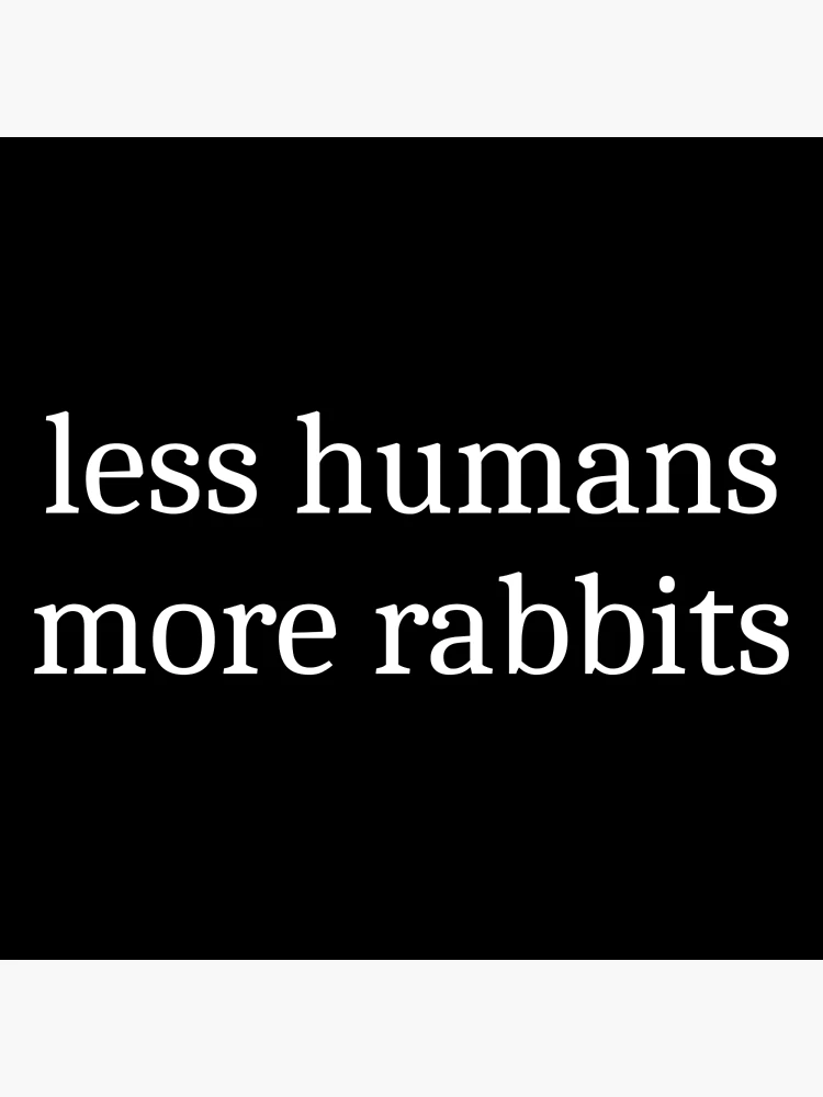 Thumbnail 3 of 3, Poster, Less Humans More Rabbits designed and sold by Sleepy Cat Design.