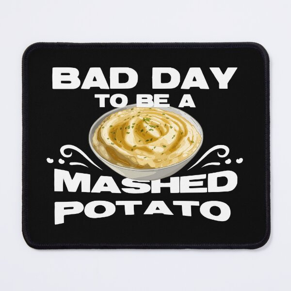 Item preview, Bad Day to Be A Mashed Potato designed and sold by PolaMaku.