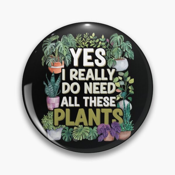 Item preview, Yes I Really Do Need All These Plants designed and sold by lqycnvzxyg3.