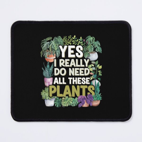 Item preview, Yes I Really Do Need All These Plants designed and sold by lqycnvzxyg3.