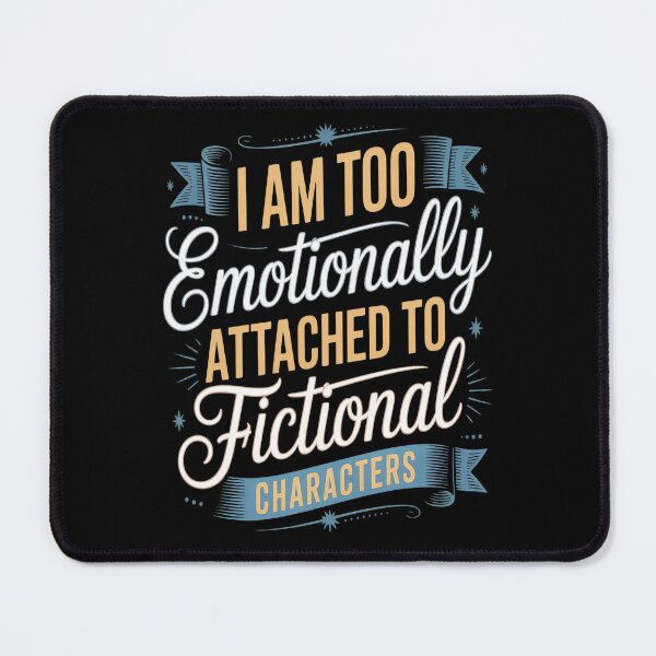 Item preview, I Am To Emotionally Attached to Fictional Characters designed and sold by Lucaseinar.