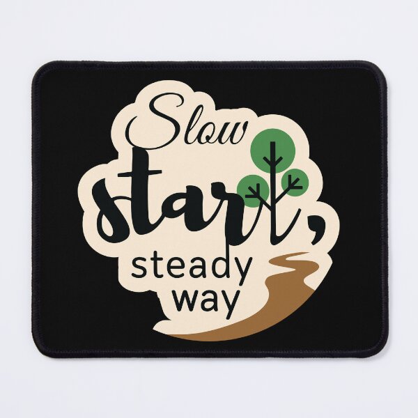 Item preview, Slow start, steady way designed and sold by Cushy Digital.