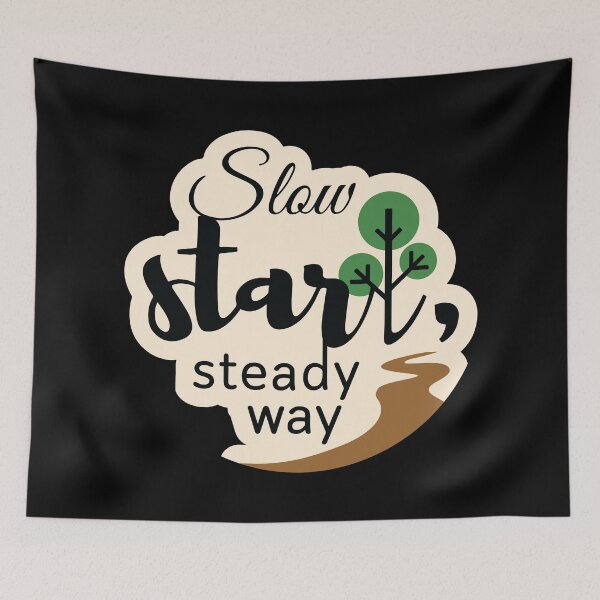 Item preview, Slow start, steady way designed and sold by Cushy Digital.