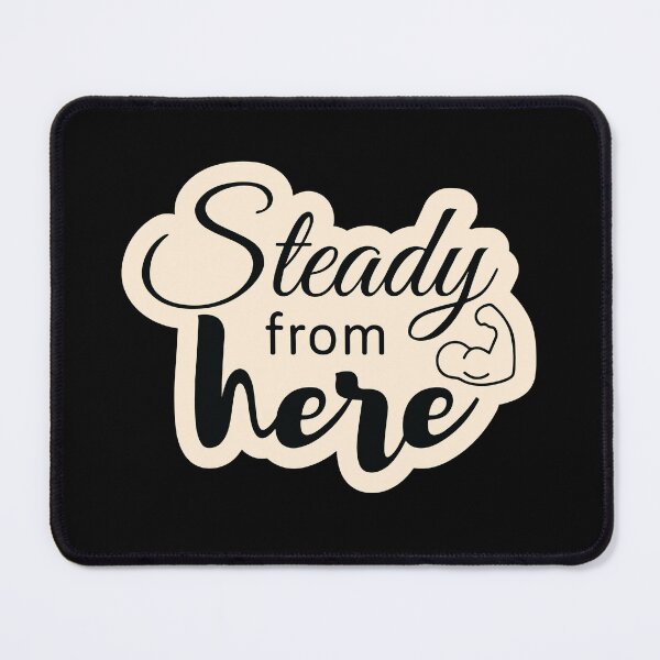 Item preview, Steady from here designed and sold by Cushy Digital.