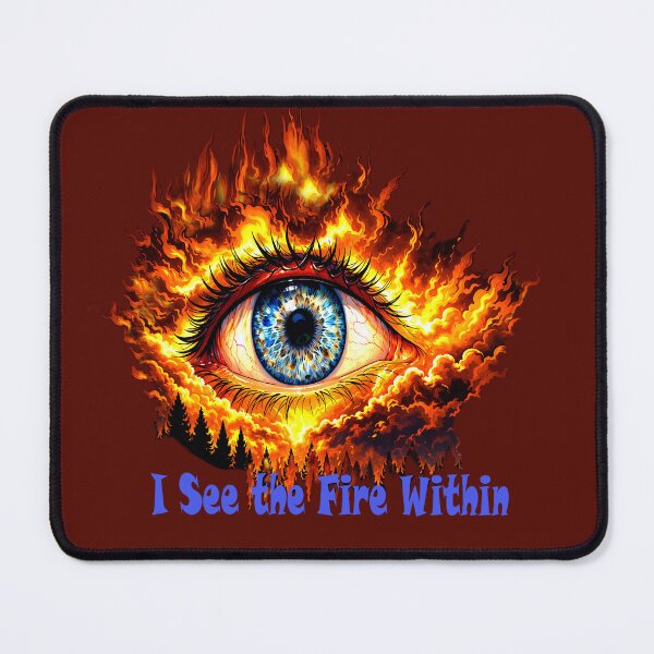 Item preview, I see the fire within. Big Eye designed and sold by Natart1004.