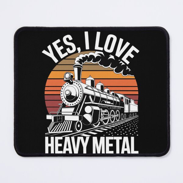 Item preview, Yes I Love Heavy Metal - Train Lover Railroad Railway designed and sold by joyouartArt.