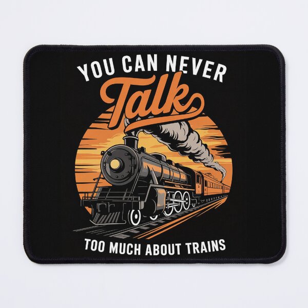 Item preview, You Can Never Talk Too Much About Trains - Railroad Lover designed and sold by joyouartArt.