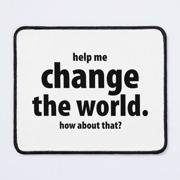 Item preview, Help me change the world. How about that?, Unique designed and sold by villacreativa.