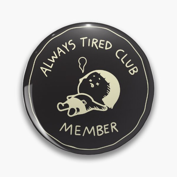 Item preview, Always Tired Club Member designed and sold by MoonwalkDesigns.