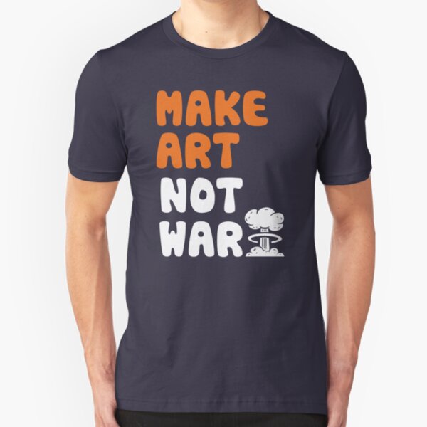 Make Art Not War Slim Fit T-Shirt