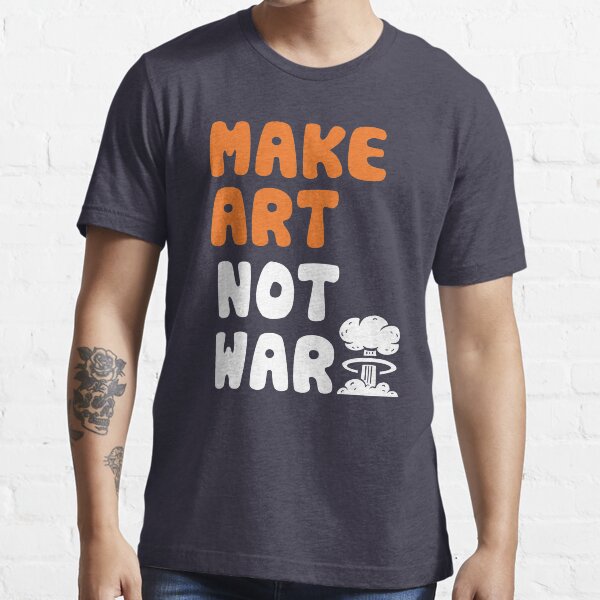 Make Art Not War Essential T-Shirt