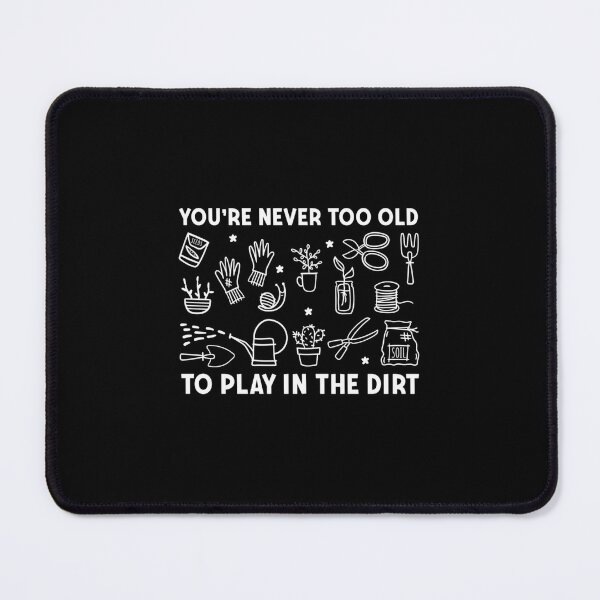 Item preview, Never Too Old To Play In The Dirt designed and sold by uyvcgmiqdyu38.