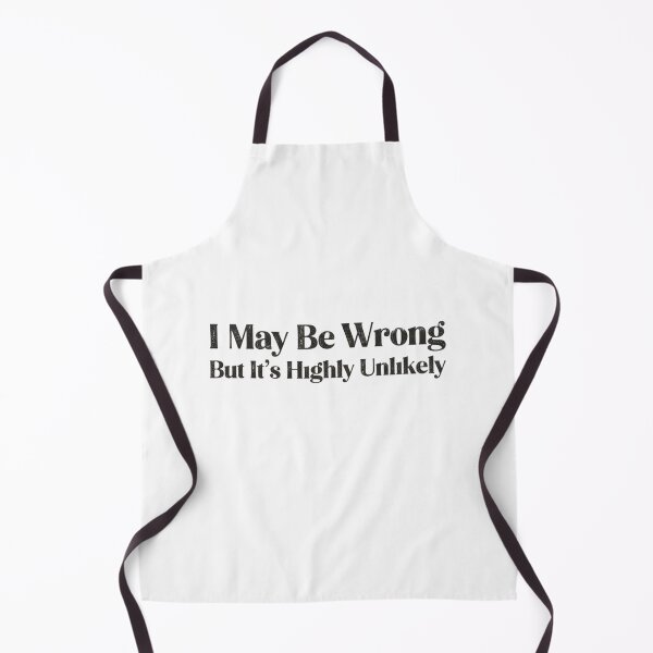 Item preview, funny saying I May Be Wrong But It's Highly Unlikely designed and sold by badrobcheb1.