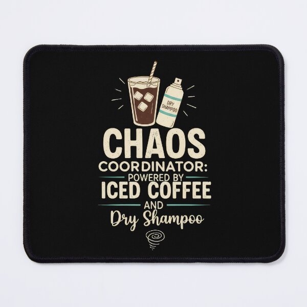 Item preview, Chaos Coordinator: Powered by Iced Coffee and Dry Shampoo. designed and sold by angelisart.