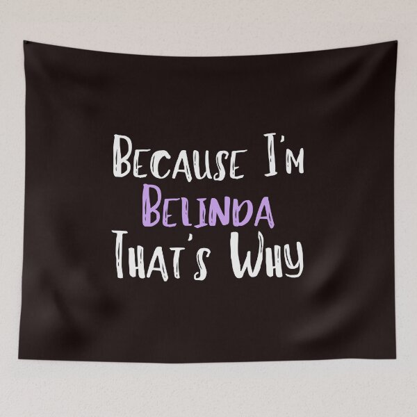 Item preview, Because I'm Belinda That's Why Funny Women's Gift designed and sold by WeirdlyRare.