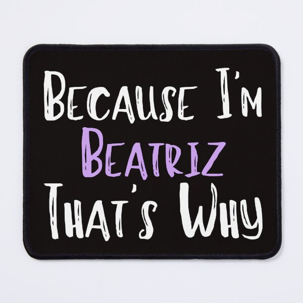 Item preview, Because I'm Beatriz That's Why Funny Women's Gift designed and sold by WeirdlyRare.