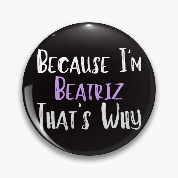 Item preview, Because I'm Beatriz That's Why Funny Women's Gift designed and sold by WeirdlyRare.