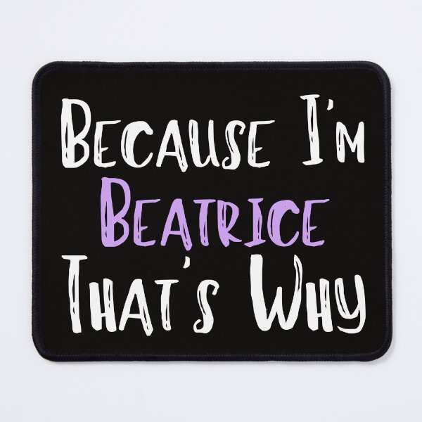 Item preview, Because I'm Beatrice That's Why Funny Women's Gift designed and sold by WeirdlyRare.