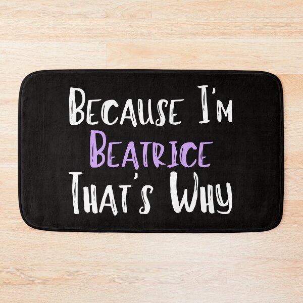 Item preview, Because I'm Beatrice That's Why Funny Women's Gift designed and sold by WeirdlyRare.