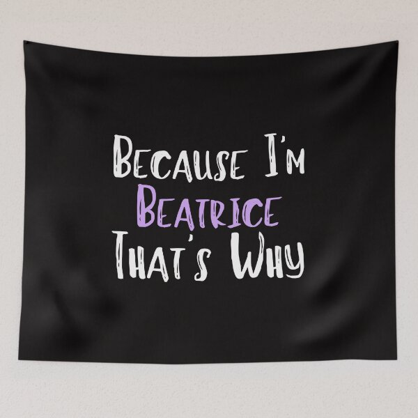 Item preview, Because I'm Beatrice That's Why Funny Women's Gift designed and sold by WeirdlyRare.
