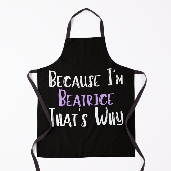 Item preview, Because I'm Beatrice That's Why Funny Women's Gift designed and sold by WeirdlyRare.