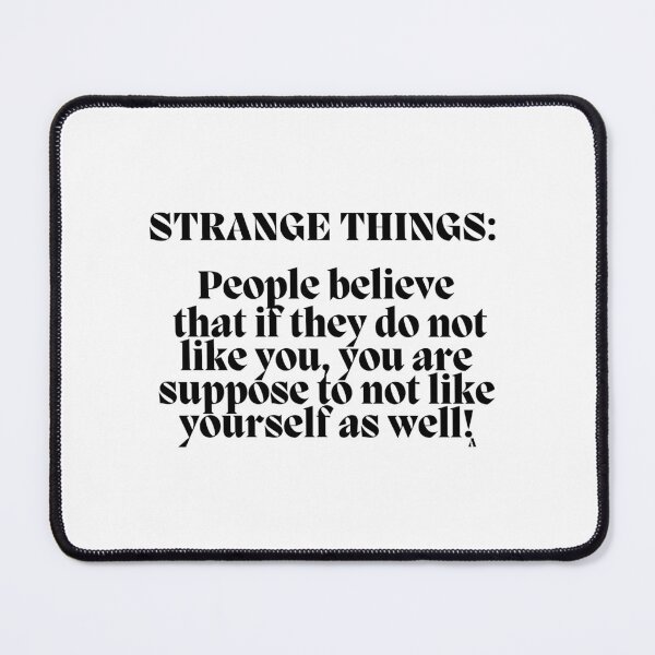 Item preview, STRANGE THINGS People believe that if they do not like you, you are suppose to not like yourself as well! designed and sold by Finds.