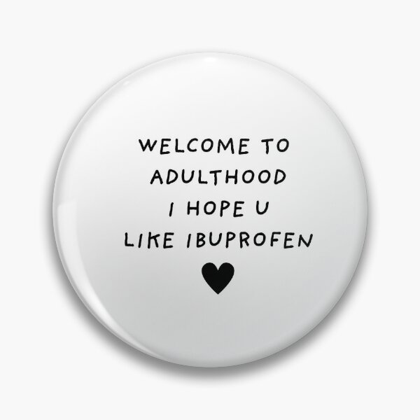 Item preview, Welcome to adulthood. I hope u like ibuprofen. designed and sold by BlissThreads.
