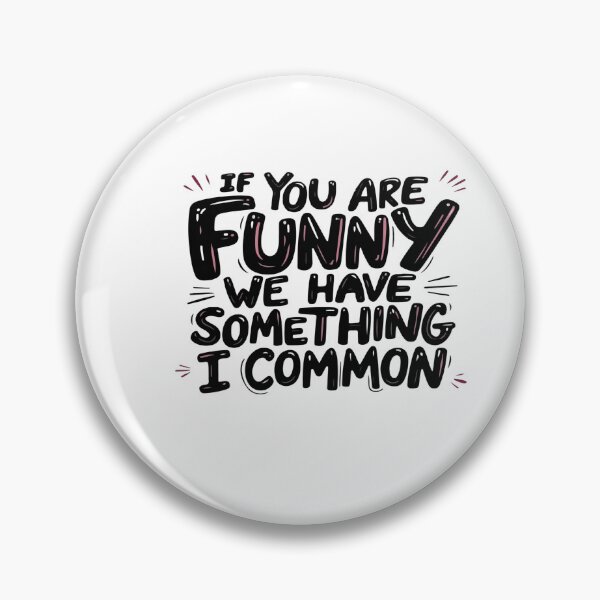 Item preview, If You Are Funny, We Have Something in Common – Funny Quote Design designed and sold by GoxyVision.