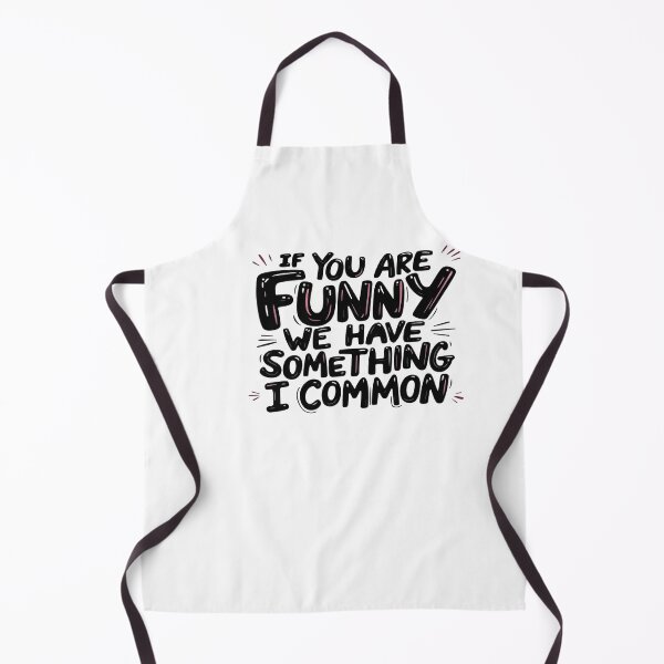 Item preview, If You Are Funny, We Have Something in Common – Funny Quote Design designed and sold by GoxyVision.
