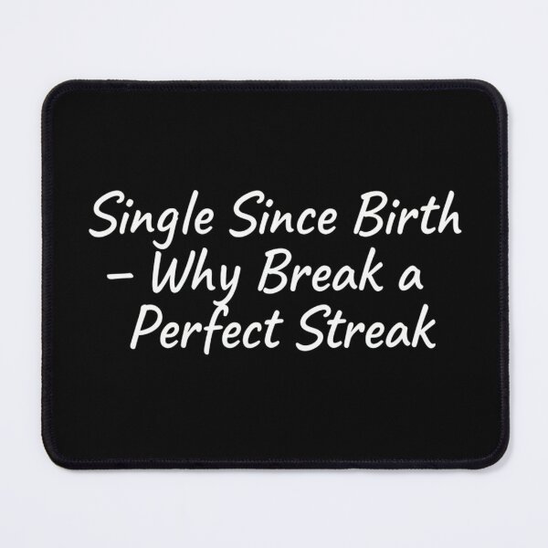 Item preview, Single Since Birth Funny,Forever Single qoute  designed and sold by Meryem Mamouni.