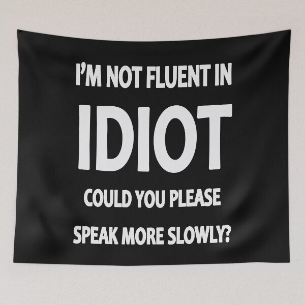 Item preview, I Am Not Fluent In Idiot Could You Please Speak More Slowly? designed and sold by karmastore.