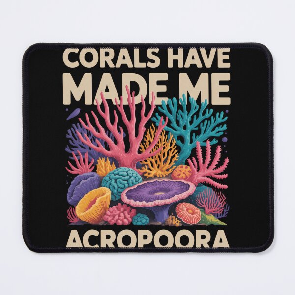 Item preview, Corals Have Made Me Acropoora Funny Coral Reef Pun designed and sold by sterabamineh.