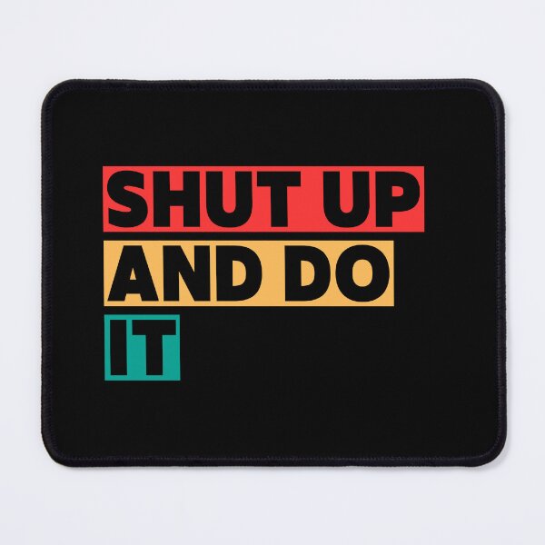 Item preview, Shut Up And Do It! designed and sold by james-thept.